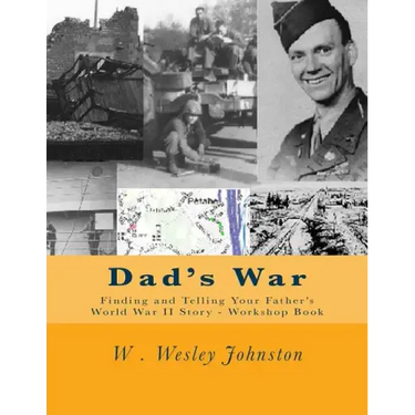 Dad's War: Finding and Telling Your Father's World War II Story - Workshop Book