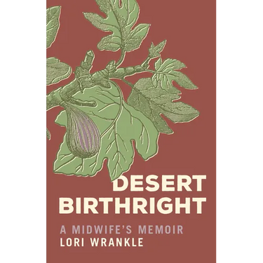 Desert Birthright: A Midwife's Memoir