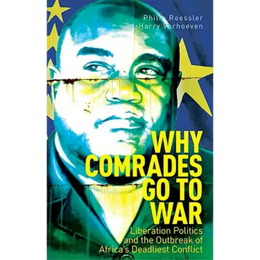 Why Comrades Go to War: Liberation Politics and the Outbreak of Africa's Deadliest Conflict