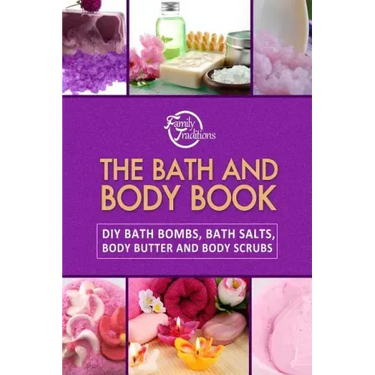 The Bath and Body Book: DIY Bath Bombs, Bath Salts, Body Butter and Body Scrubs
