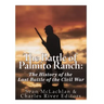 The Battle of Palmito Ranch: The History of the Last Battle of the Civil War
