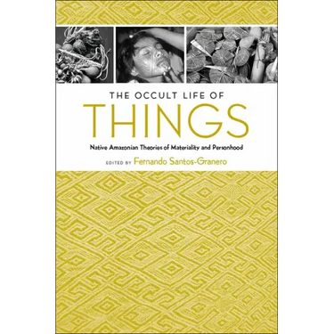 The Occult Life of Things: Native Amazonian Theories of Materiality and Personhood