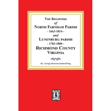 The Registers of North Farnham Parish, 1663-1814 and Lunenburg Parish, 1783-1800, Richmond County, Virginia