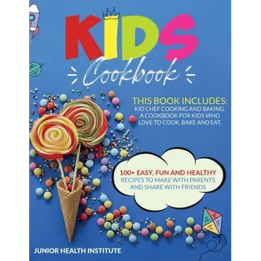Kids Cookbook: 2 Books in 1: Cooking and Baking. A Cookbook for Kids Who Love to Cook, Bake and Eat with 100+ Easy, Fun and Healthy R