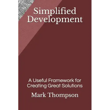 Simplified Development: A Useful Framework for Creating Great Solutions