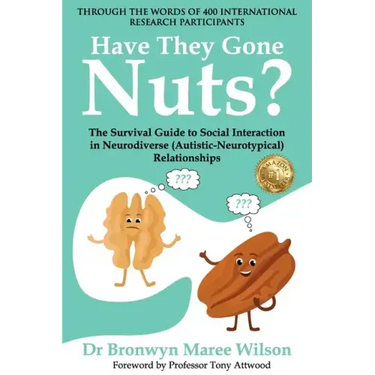 Have they Gone Nuts?: The Survival Guide to Social Interaction in Neurodiverse (Autistic- Neurotypical) Relationships