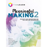 Meaningful Making 2: Projects and Inspirations for Fab Labs and Makerspaces
