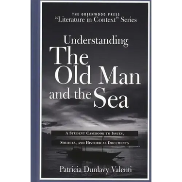 Understanding the Old Man and the Sea: A Student Casebook to Issues, Sources, and Historical Documents