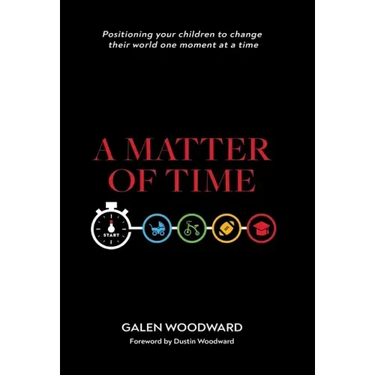 A Matter of Time: Positioning Your Children to Change Their World One Moment at a Time