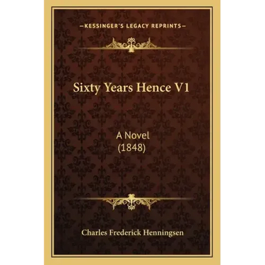Sixty Years Hence V1: A Novel (1848)