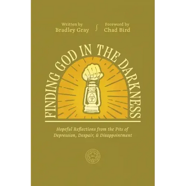 Finding God in the Darkness: Hopeful Reflections from the Pit of Depression, Despair, and Disappointment