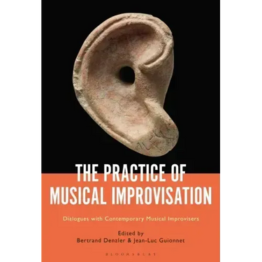 The Practice of Musical Improvisation: Dialogues with Contemporary Musical Improvisers
