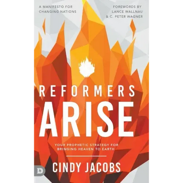 Reformers Arise: Your Prophetic Strategy for Bringing Heaven to Earth