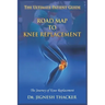Road Map to Knee Replacement: The Journey Of Knee Replacement, Ultimate Patient Guide