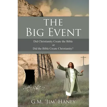 The Big Event: Did Christianity Create the Bible or Did the Bible Create Christianity?