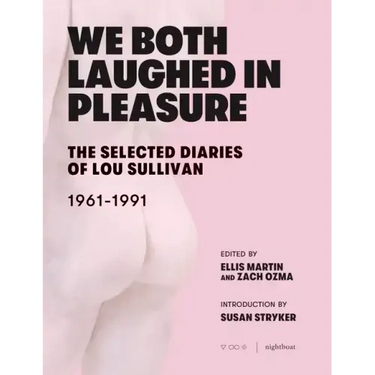 We Both Laughed in Pleasure: The Selected Diaries of Lou Sullivan