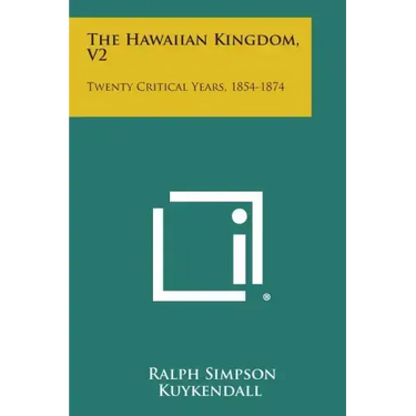 The Hawaiian Kingdom, V2: Twenty Critical Years, 1854-1874