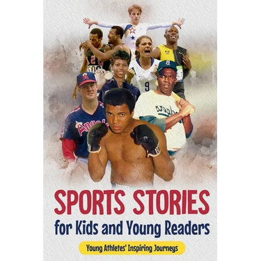 Sports Stories for Kids and Young Readers: Young Athletes' Inspiring Journeys: Inspirational Sports Stories