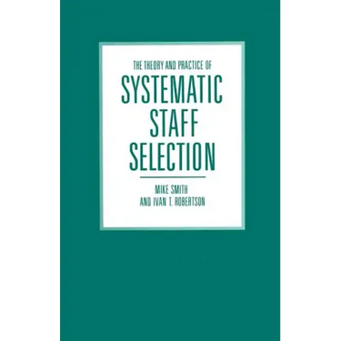 The Theory and Practice of Systematic Staff Selection