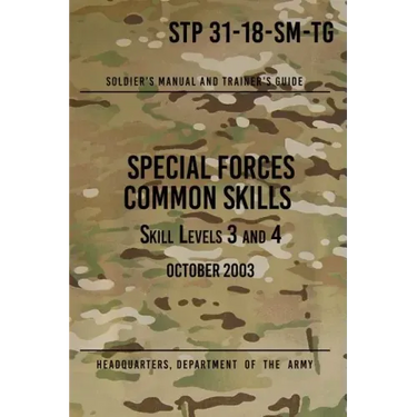 STP 31-18-SM-TG Special Forces Common Skills - Skill Levels 3 and 4: Soldier's Manual and Trainer's Guide