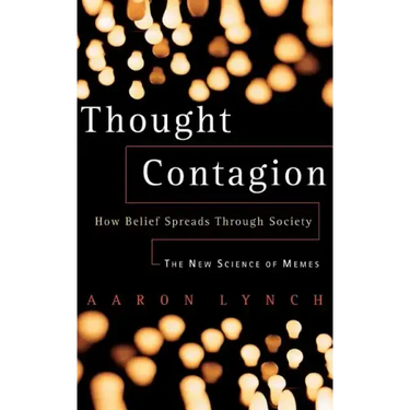Thought Contagion: How Belief Spreads Through Society: The New Science of Memes