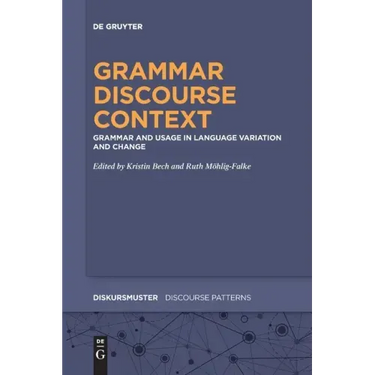 Grammar - Discourse - Context: Grammar and Usage in Language Variation and Change