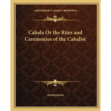 Cabala or the Rites and Ceremonies of the Cabalist