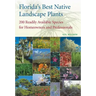 Florida's Best Native Landscape Plants: 200 Readily Available Species for Homeowners and Professionals