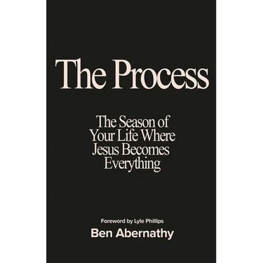 The Process: The Season of Your Life Where Jesus Becomes Everything