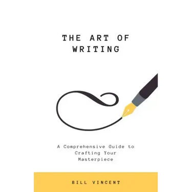 The Art of Writing: A Comprehensive Guide to Crafting Your Masterpiece