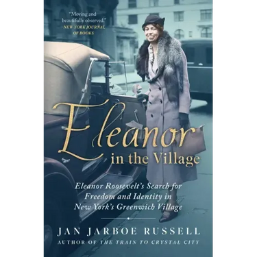 Eleanor in the Village: Eleanor Roosevelt's Search for Freedom and Identity in New York's Greenwich Village