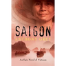 Saigon: An Epic Novel of Vietnam