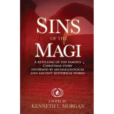 Sins of the Magi: Retelling of the Famous Christmas Story Informed by Archaelological and Ancient Historical Works