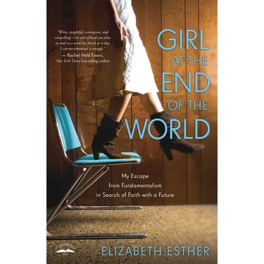 Girl at the End of the World: My Escape from Fundamentalism in Search of Faith with a Future