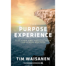 The Purpose Experience: Discover and Fulfill Your God-Given Purpose