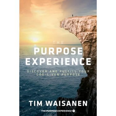 The Purpose Experience: Discover and Fulfill Your God-Given Purpose