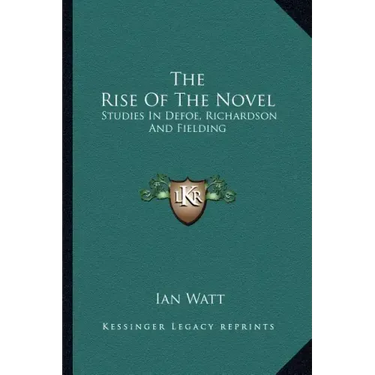 The Rise of the Novel: Studies in Defoe, Richardson and Fielding