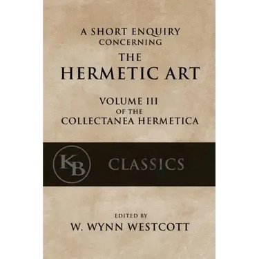 A Short Enquiry Concerning the Hermetic Art: with An Introduction to Alchemy