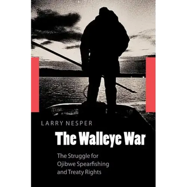 The Walleye War: The Struggle for Ojibwe Spearfishing and Treaty Rights