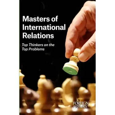 Masters of International Relations: Top Thinkers on the Top Problems