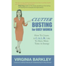 ClutterBusting For Busy Women: How To Create A C.A.L.M. Life To Have More Time & Energy