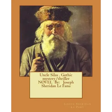 Uncle Silas . Gothic mystery/thriller NOVEL By: Joseph Sheridan Le Fanu