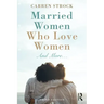 Married Women Who Love Women: And More...