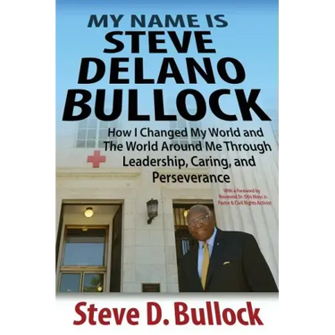 My Name is Steve Delano Bullock: How I Changed My World and The World Around Me Through Leadership, Caring, and Perseverance