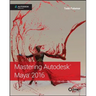 Mastering Autodesk Maya 2016: Autodesk Official Press