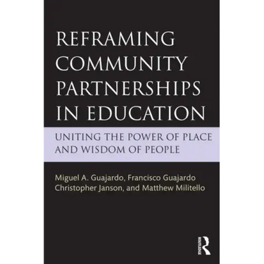 Reframing Community Partnerships in Education: Uniting the Power of Place and Wisdom of People