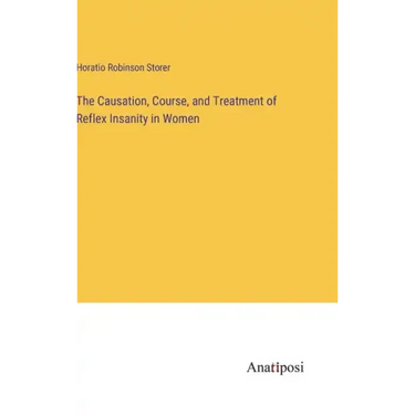 The Causation, Course, and Treatment of Reflex Insanity in Women