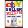 Ebay Seller Secrets 2021 Edition w/ Liquidation Sources: Tips & Tricks To Help You Take Your Reselling Business To The Next Level