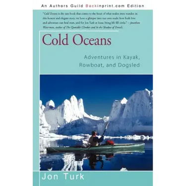 Cold Oceans: Adventures in Kayak, Rowboat, and Dogsled
