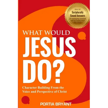 What Would Jesus Do?: Character Building From the Voice and Perspective of Christ
